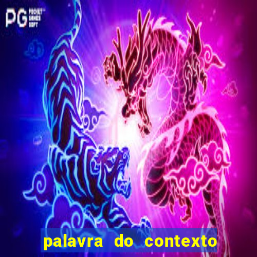 palavra do contexto de hoje 488